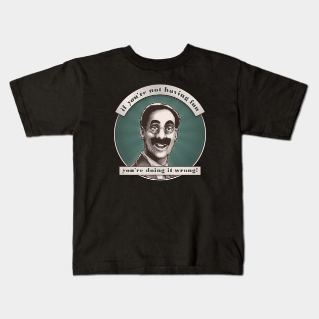 Groucho v5 - If You're Not Having Fun Kids T-Shirt by ranxerox79